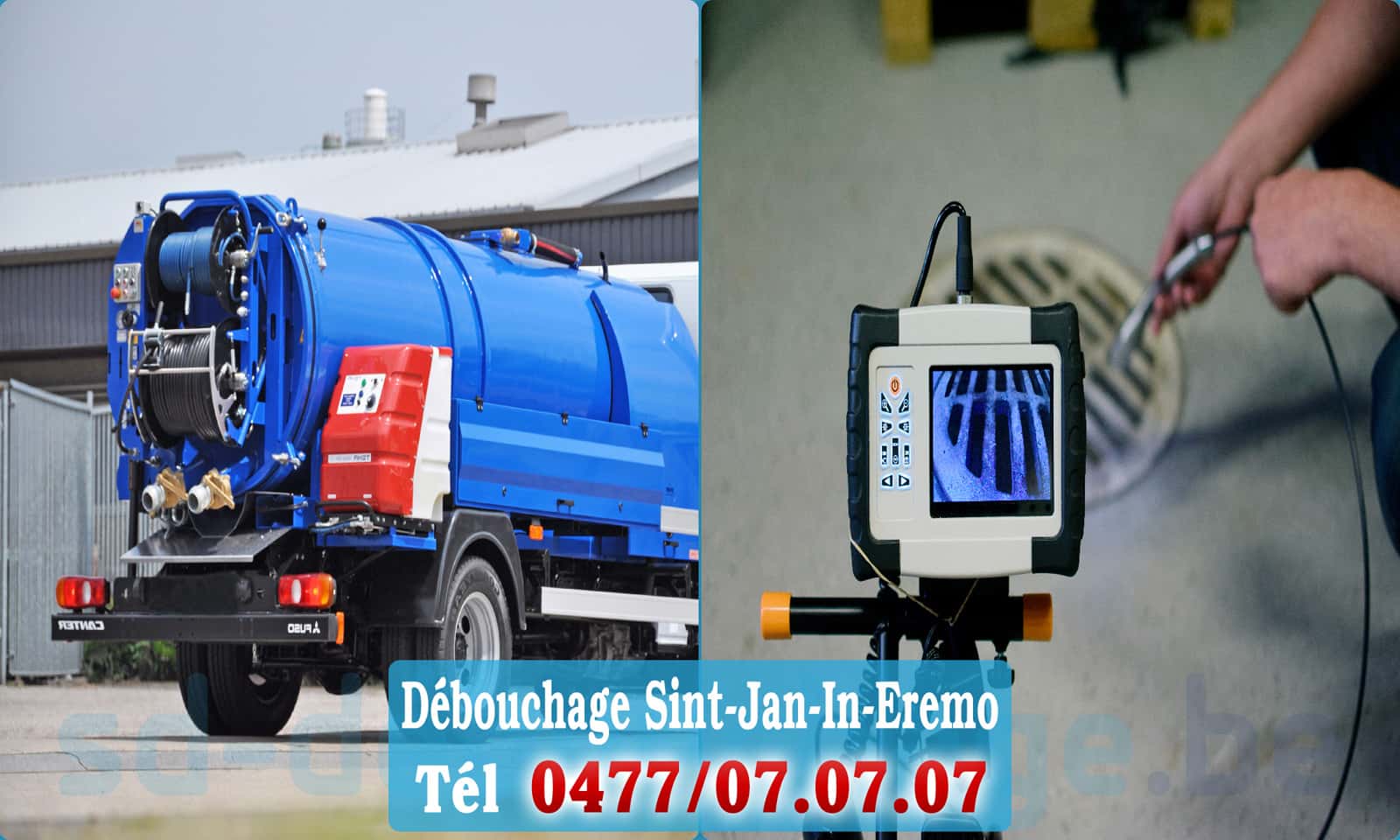 Débouchage canalisation Sint-Jan-In-Eremo rapide et efficace - 0477 07 07 07